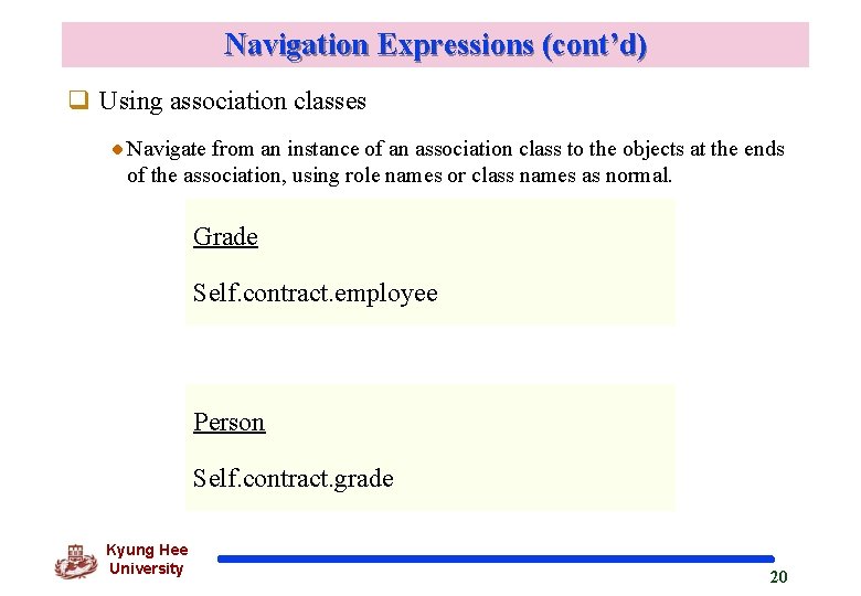 Navigation Expressions (cont’d) q Using association classes Navigate from an instance of an association