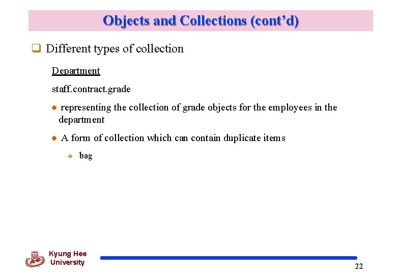 Objects and Collections (cont’d) q Different types of collection Department staff. contract. grade representing