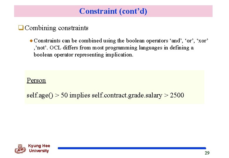 Constraint (cont’d) q. Combining constraints Constraints can be combined using the boolean operators ‘and’,