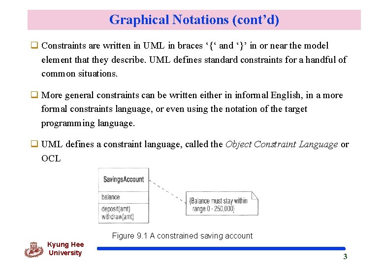 Graphical Notations (cont’d) q Constraints are written in UML in braces ‘{‘ and ‘}’