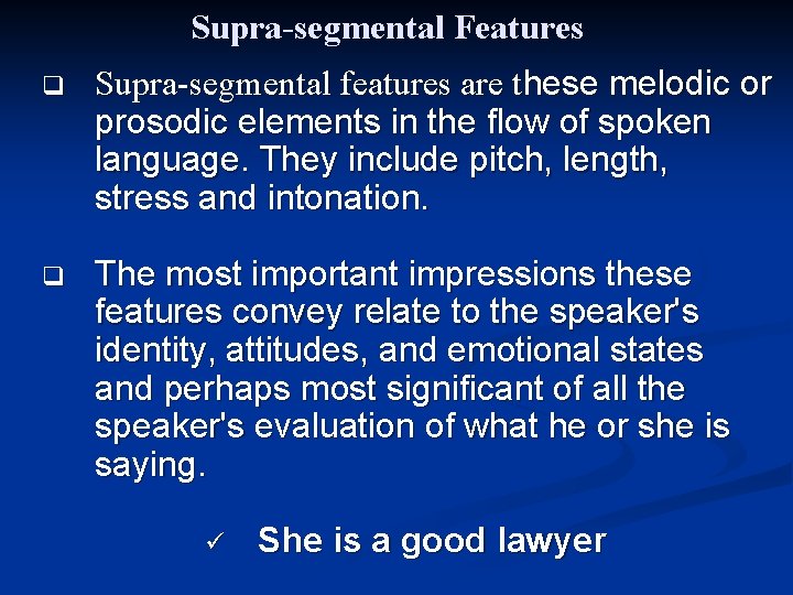Supra-segmental Features q Supra-segmental features are these melodic or prosodic elements in the flow