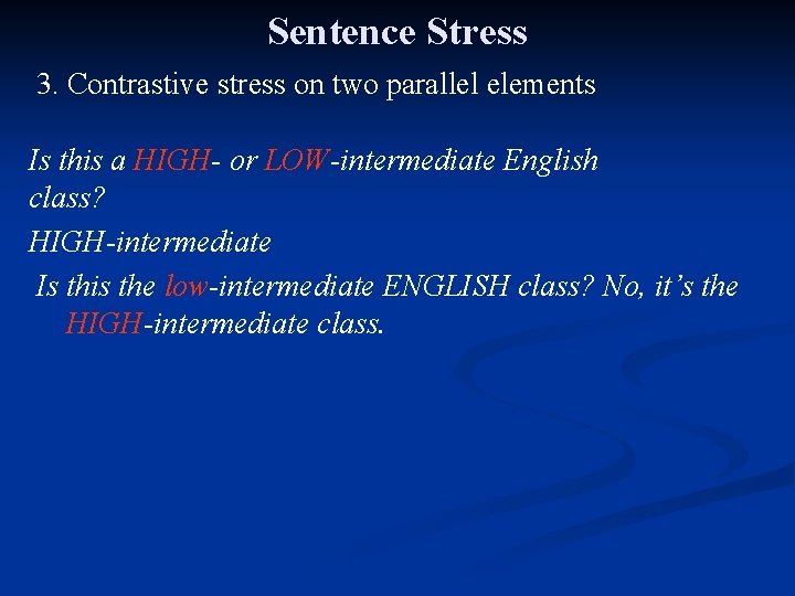 Sentence Stress 3. Contrastive stress on two parallel elements Is this a HIGH- or