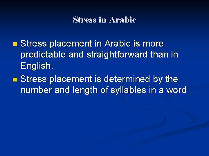 Stress in Arabic Stress placement in Arabic is more predictable and straightforward than in