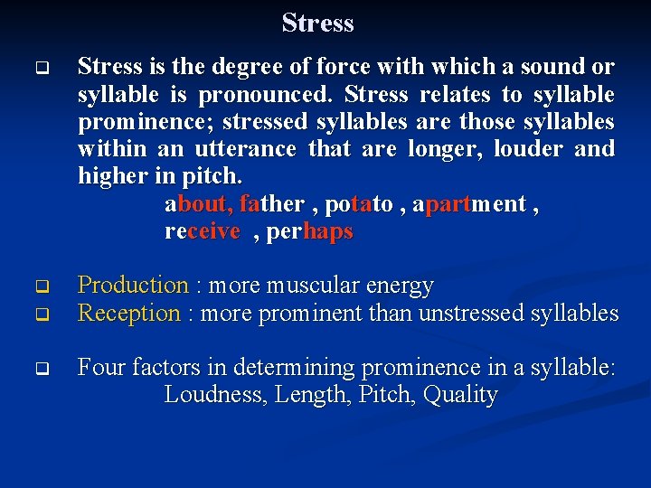 Stress q Stress is the degree of force with which a sound or syllable
