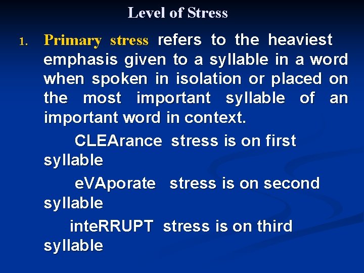 Level of Stress 1. Primary stress refers to the heaviest emphasis given to a