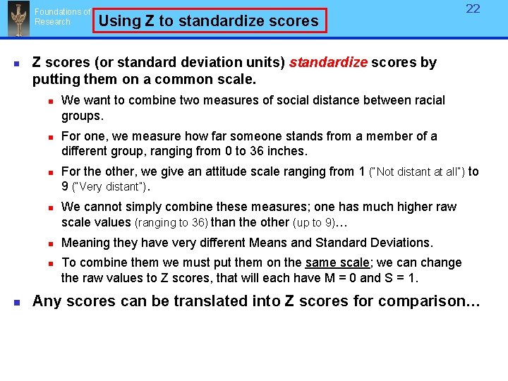 Foundations of Research n Z scores (or standard deviation units) standardize scores by putting Foundations of Research n Z scores (or standard deviation units) standardize scores by putting