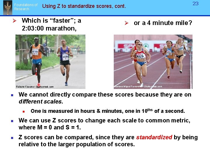Foundations of Research Using Z to standardize scores, cont. Ø Which is “faster”; a Foundations of Research Using Z to standardize scores, cont. Ø Which is “faster”; a