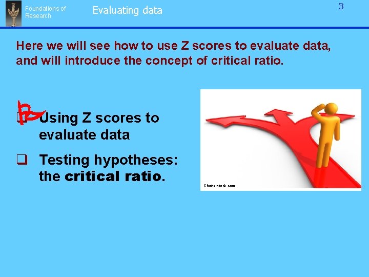 Foundations of Research 3 Evaluating data Here we will see how to use Z Foundations of Research 3 Evaluating data Here we will see how to use Z