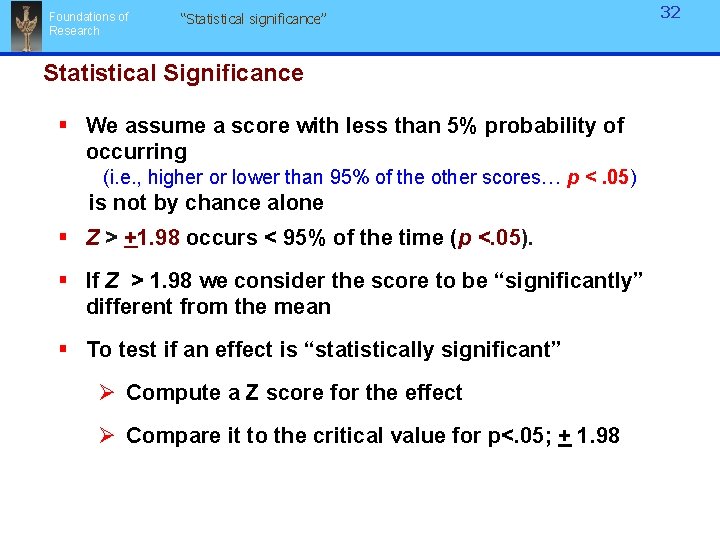 Foundations of Research “Statistical significance” Statistical Significance § We assume a score with less Foundations of Research “Statistical significance” Statistical Significance § We assume a score with less