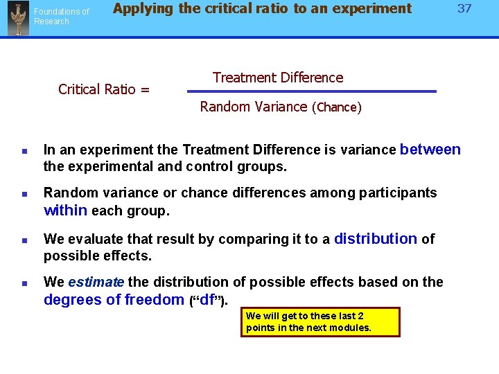 Foundations of Research Applying the critical ratio to an experiment Critical Ratio = 37 Foundations of Research Applying the critical ratio to an experiment Critical Ratio = 37