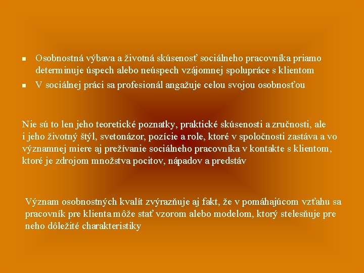 n n Osobnostná výbava a životná skúsenosť sociálneho pracovníka priamo determinuje úspech alebo neúspech