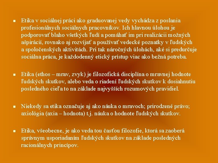 n Etika v sociálnej práci ako graduovanej vedy vychádza z poslania profesionálnych sociálnych pracovníkov.