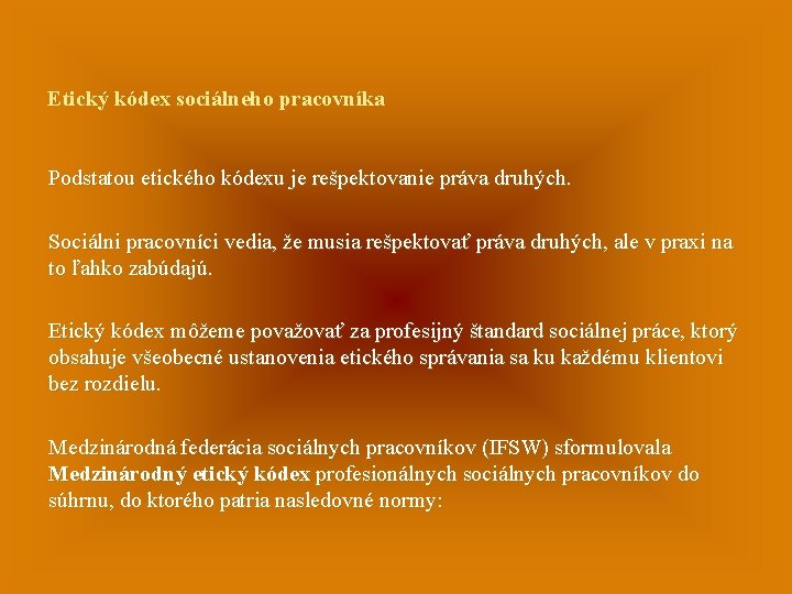 Etický kódex sociálneho pracovníka Podstatou etického kódexu je rešpektovanie práva druhých. Sociálni pracovníci vedia,