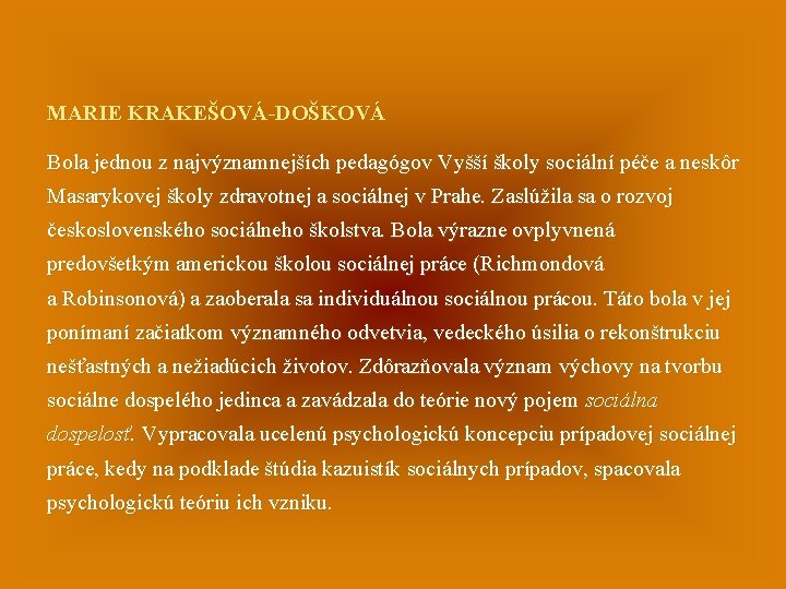 MARIE KRAKEŠOVÁ-DOŠKOVÁ Bola jednou z najvýznamnejších pedagógov Vyšší školy sociální péče a neskôr Masarykovej