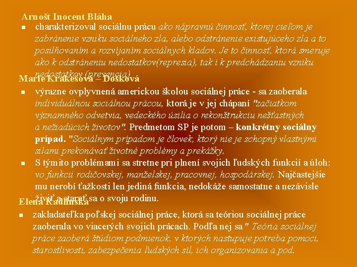 Arnošt Inocent Bláha n charakterizoval sociálnu prácu ako nápravnú činnosť, ktorej cieľom je zabránenie