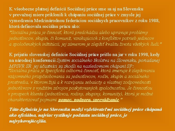K všeobecne platnej definícií Sociálnej práce sme sa aj na Slovensku v prevažnej miere