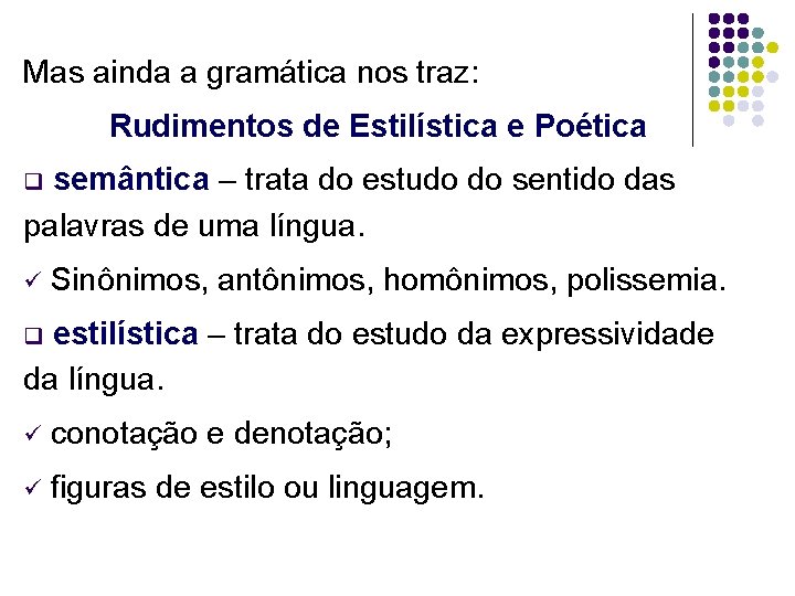 Mas ainda a gramática nos traz: Rudimentos de Estilística e Poética semântica – trata