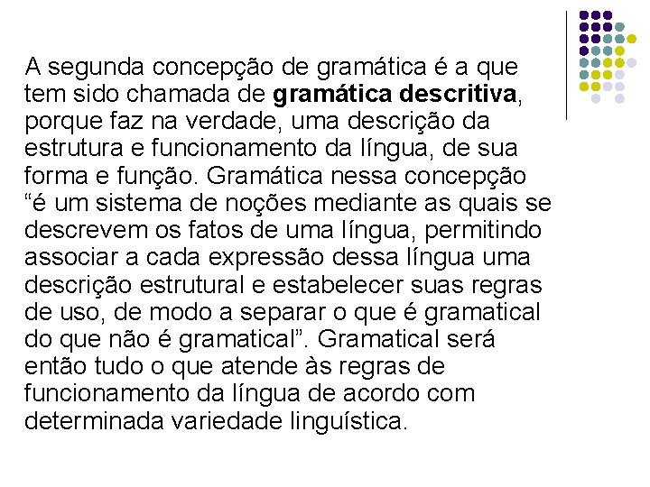 A segunda concepção de gramática é a que tem sido chamada de gramática descritiva,