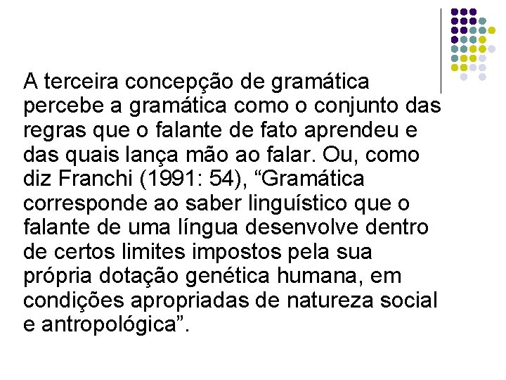 A terceira concepção de gramática percebe a gramática como o conjunto das regras que