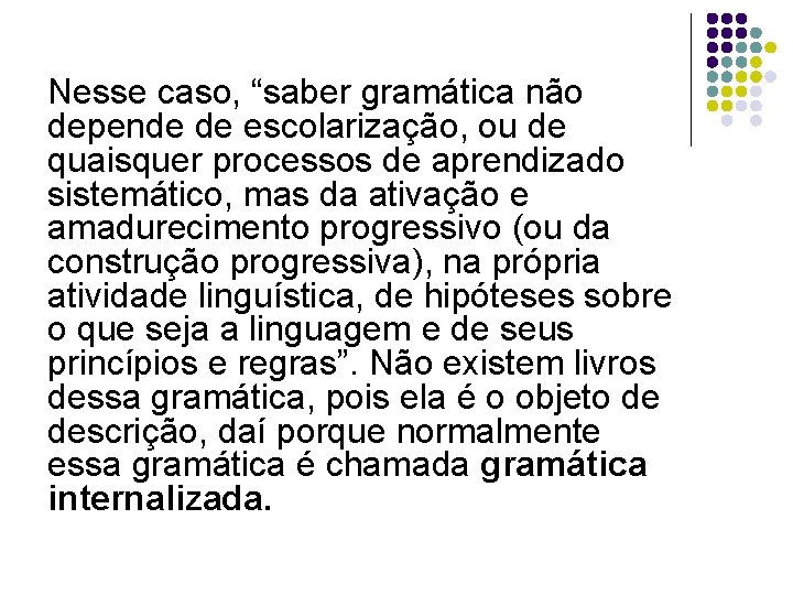 Nesse caso, “saber gramática não depende de escolarização, ou de quaisquer processos de aprendizado