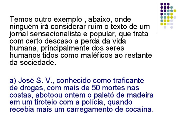 Temos outro exemplo , abaixo, onde ninguém irá considerar ruim o texto de um