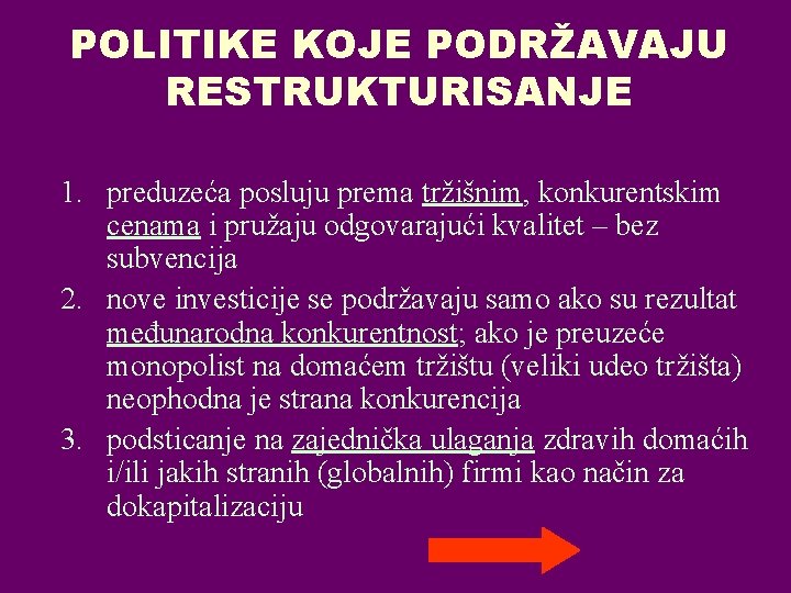 POLITIKE KOJE PODRŽAVAJU RESTRUKTURISANJE 1. preduzeća posluju prema tržišnim, konkurentskim cenama i pružaju odgovarajući