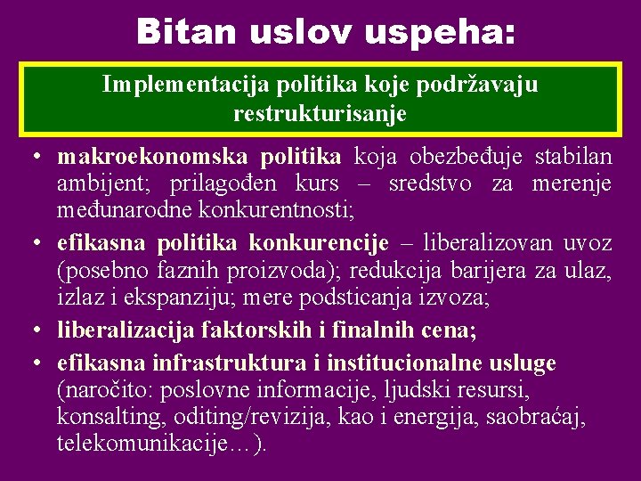 Bitan uslov uspeha: Implementacija politika koje podržavaju restrukturisanje • makroekonomska politika koja obezbeđuje stabilan