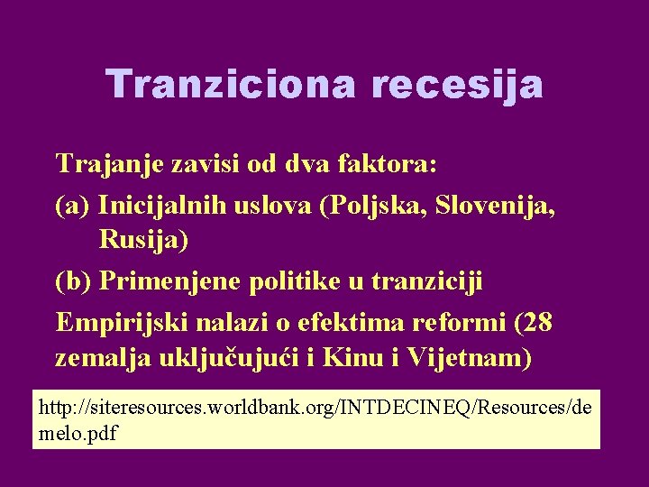 Tranziciona recesija Trajanje zavisi od dva faktora: (a) Inicijalnih uslova (Poljska, Slovenija, Rusija) (b)
