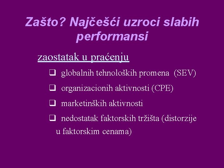 Zašto? Najčešći uzroci slabih performansi zaostatak u praćenju q globalnih tehnoloških promena (SEV) q