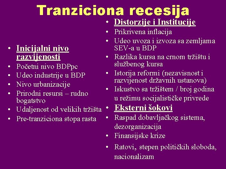 Tranziciona recesija • Distorzije i Institucije • Inicijalni nivo razvijenosti • • • Prikrivena