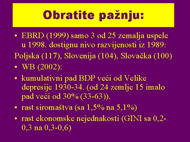 Obratite pažnju: • EBRD (1999) samo 3 od 25 zemalja uspele u 1998. dostignu