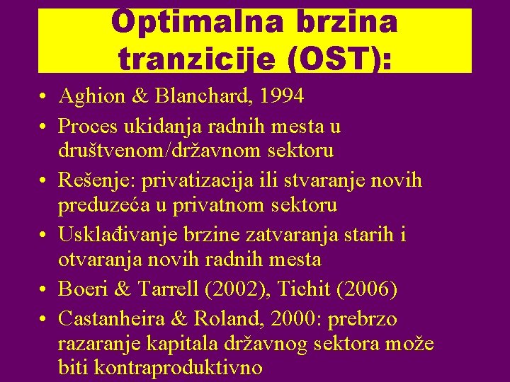 Optimalna brzina tranzicije (OST): • Aghion & Blanchard, 1994 • Proces ukidanja radnih mesta