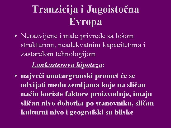 Tranzicija i Jugoistočna Evropa • Nerazvijene i male privrede sa lošom strukturom, neadekvatnim kapacitetima