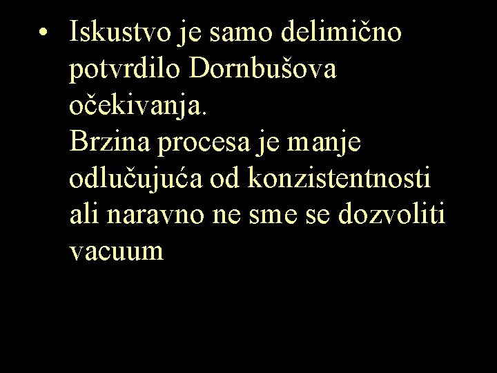  • Iskustvo je samo delimično potvrdilo Dornbušova očekivanja. Brzina procesa je manje odlučujuća