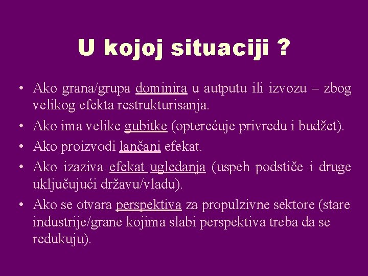 U kojoj situaciji ? • Ako grana/grupa dominira u autputu ili izvozu – zbog