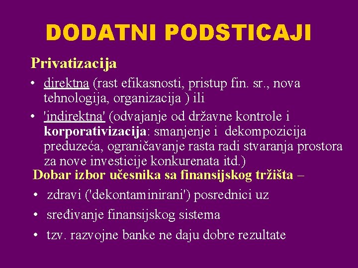 DODATNI PODSTICAJI Privatizacija • direktna (rast efikasnosti, pristup fin. sr. , nova tehnologija, organizacija