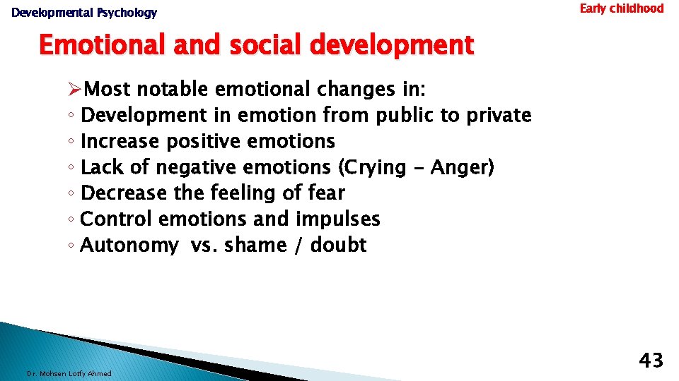 Developmental Psychology Early childhood Emotional and social development ØMost notable emotional changes in: ◦