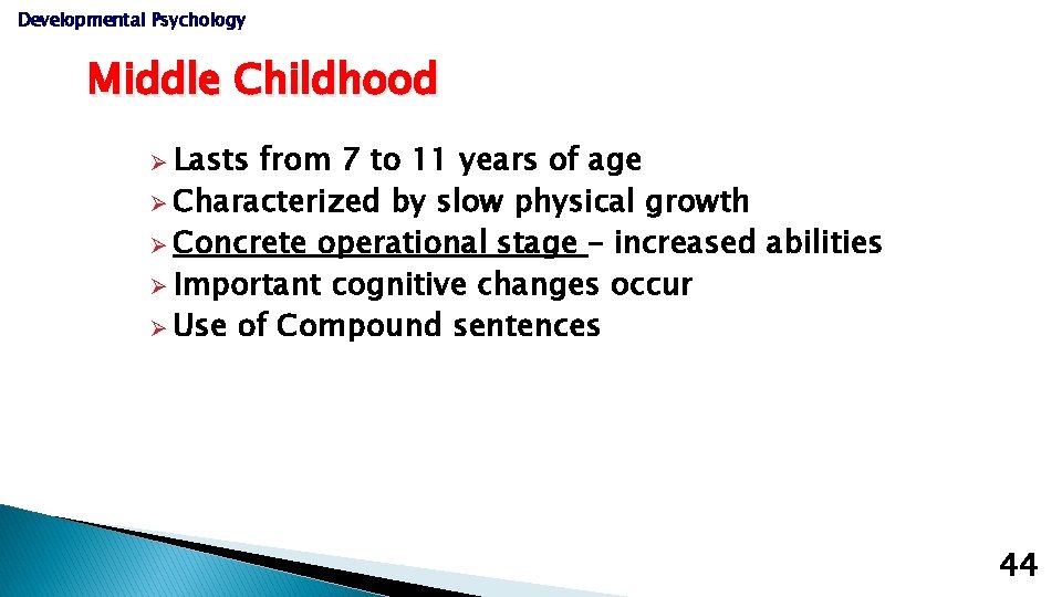 Developmental Psychology Middle Childhood Ø Lasts from 7 to 11 years of age Ø