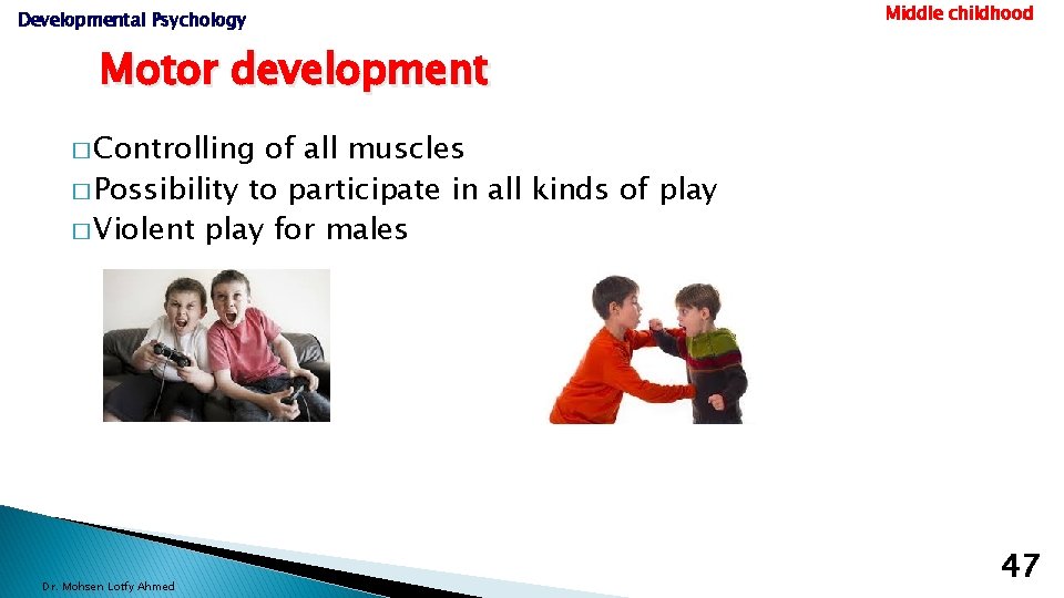 Developmental Psychology Middle childhood Motor development � Controlling of all muscles � Possibility to