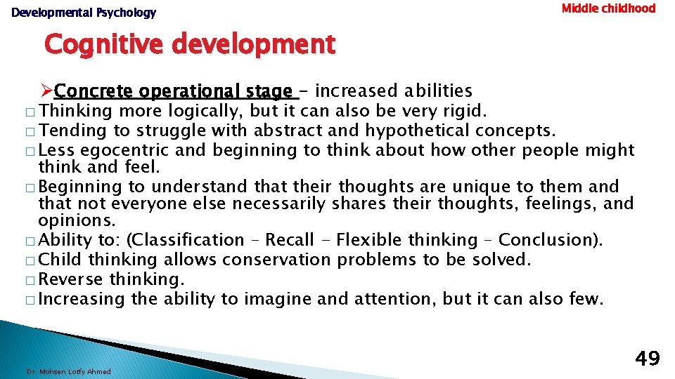 Developmental Psychology Middle childhood Cognitive development ØConcrete operational stage – increased abilities � Thinking