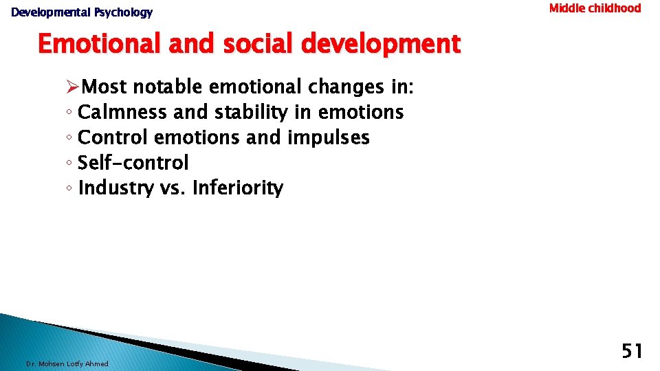 Developmental Psychology Middle childhood Emotional and social development ØMost notable emotional changes in: ◦