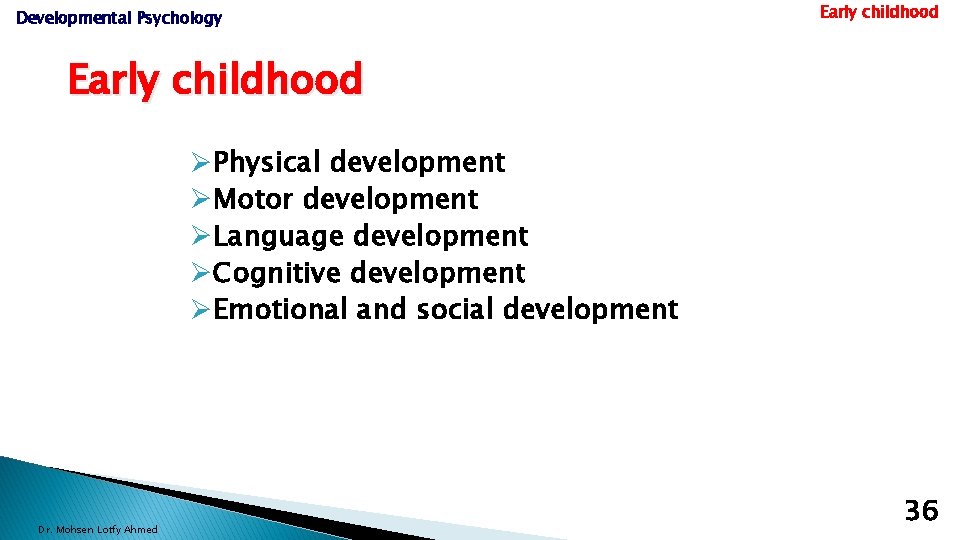 Developmental Psychology Early childhood ØPhysical development ØMotor development ØLanguage development ØCognitive development ØEmotional and