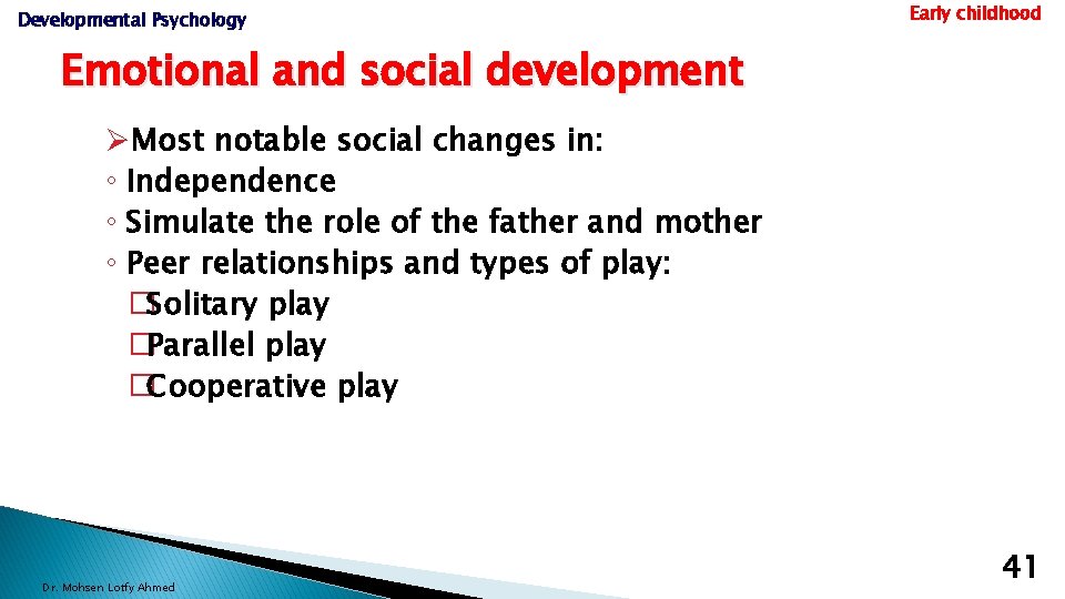 Developmental Psychology Early childhood Emotional and social development ØMost notable social changes in: ◦