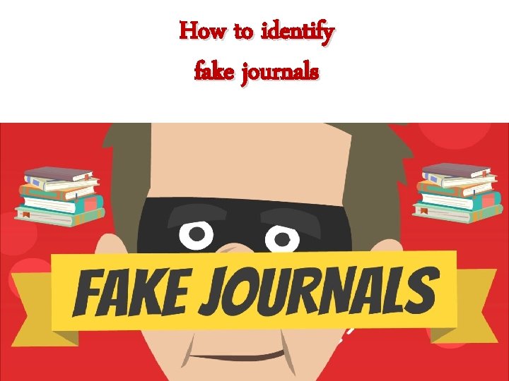 How to identify fake journals 