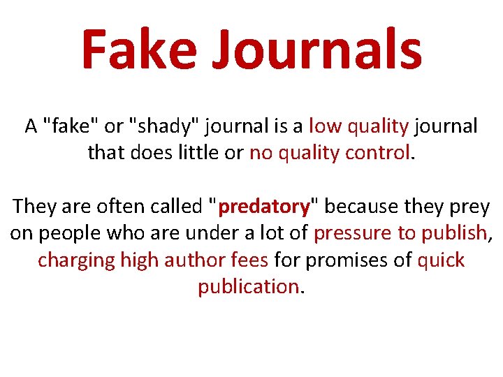 Fake Journals A "fake" or "shady" journal is a low quality journal that does