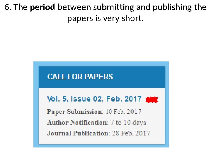 6. The period between submitting and publishing the papers is very short. 