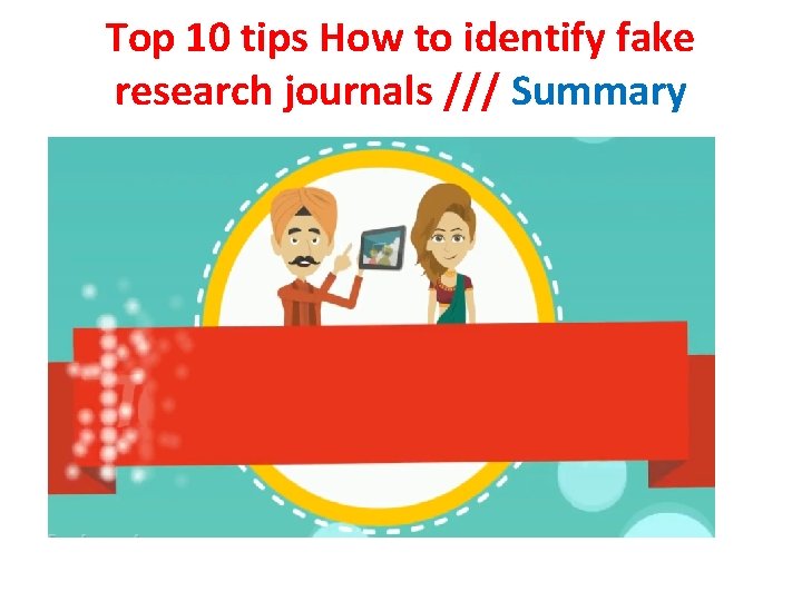 Top 10 tips How to identify fake research journals /// Summary 