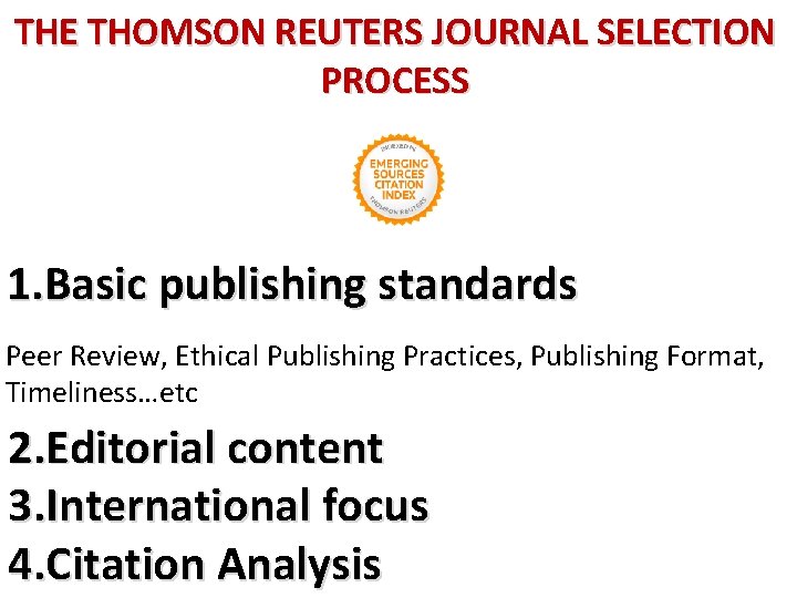 THE THOMSON REUTERS JOURNAL SELECTION PROCESS 1. Basic publishing standards Peer Review, Ethical Publishing