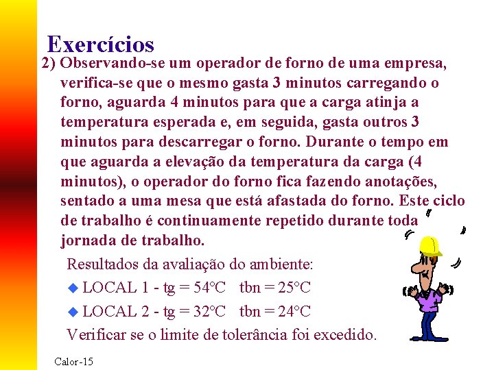 Exercícios 2) Observando-se um operador de forno de uma empresa, verifica-se que o mesmo