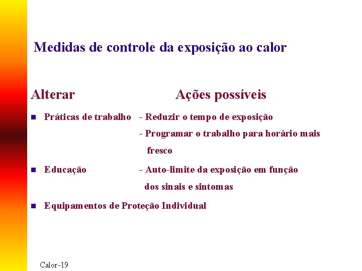 Medidas de controle da exposição ao calor Alterar n Ações possíveis Práticas de trabalho